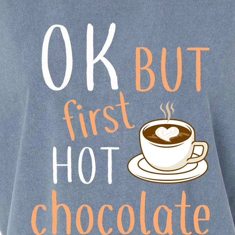 Ok But First Hot Chocolate Hot Chocolate Garment-Dyed Women's Muscle Tee