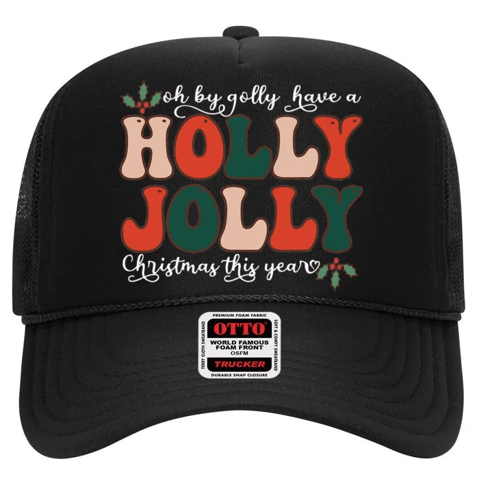 Oh By Golly Have A Holly Xmas Jolly Christmas This Year High Crown Mesh Trucker Hat