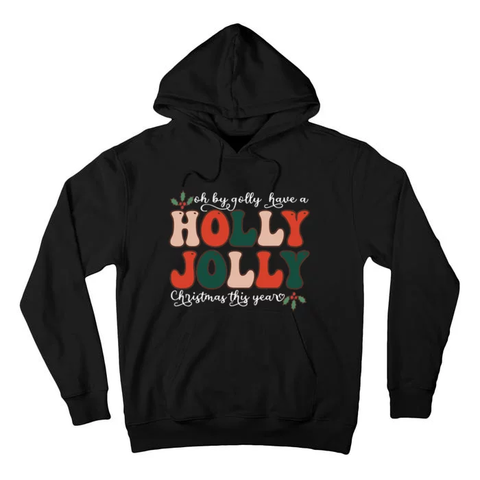 Oh By Golly Have A Holly Xmas Jolly Christmas This Year Tall Hoodie