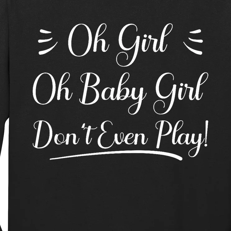 Oh Baby Girl DonT Even Play Aoc Funny Political Long Sleeve Shirt