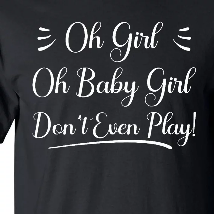 Oh Baby Girl DonT Even Play Aoc Funny Political Tall T-Shirt