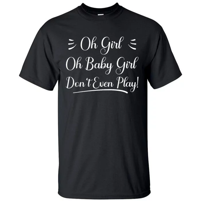 Oh Baby Girl DonT Even Play Aoc Funny Political Tall T-Shirt