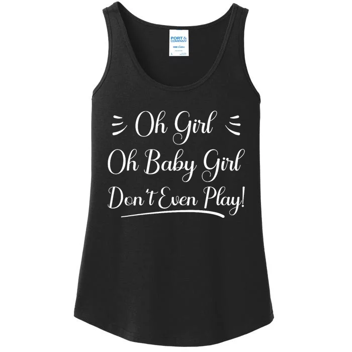 Oh Baby Girl DonT Even Play Aoc Funny Political Ladies Essential Tank