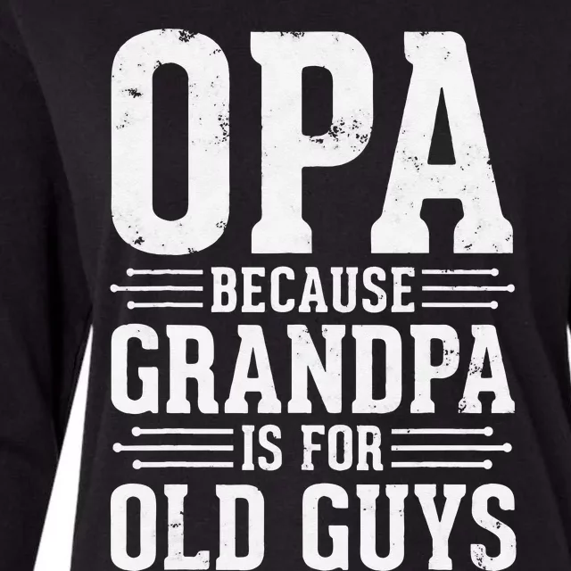 Opa Because Grandpa is for Old Guys Father’s Day for Grandpa Womens Cotton Relaxed Long Sleeve T-Shirt