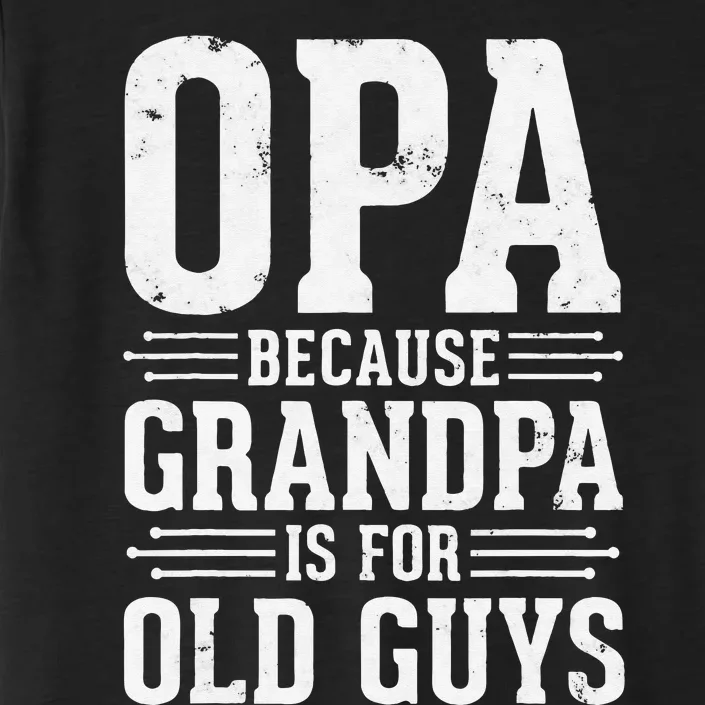 Opa Because Grandpa is for Old Guys Father’s Day for Grandpa ChromaSoft Performance T-Shirt