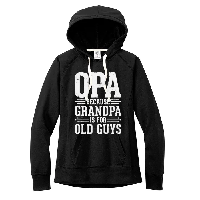 Opa Because Grandpa is for Old Guys Father’s Day for Grandpa Women's Fleece Hoodie