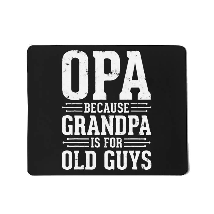 Opa Because Grandpa is for Old Guys Father’s Day for Grandpa Mousepad