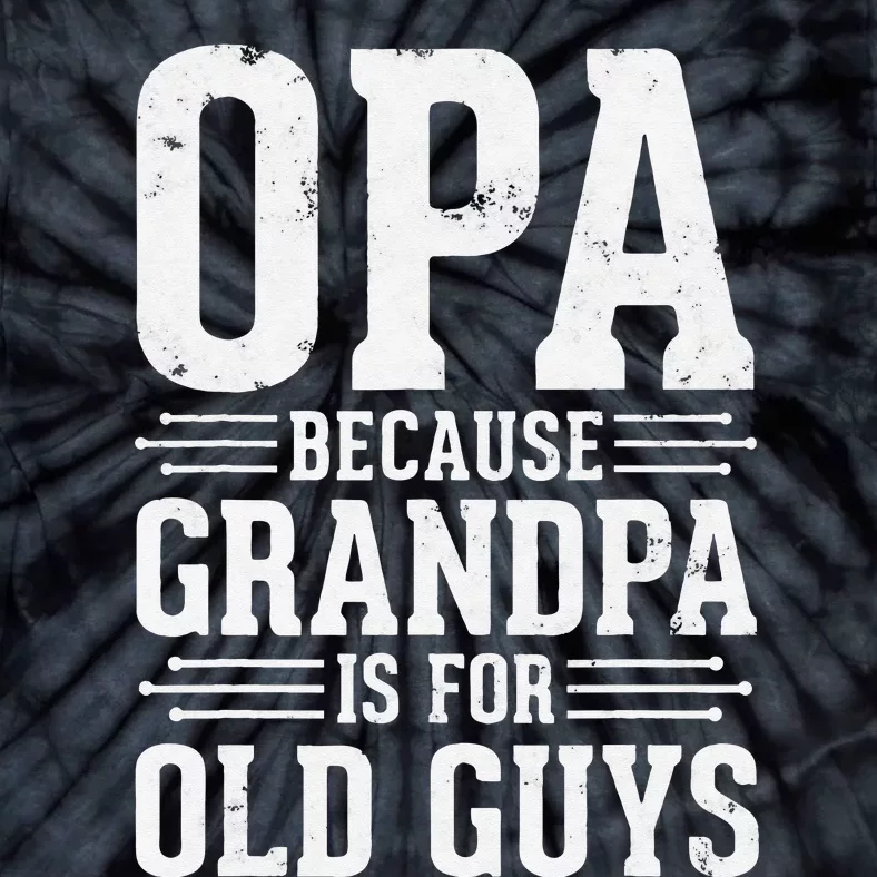 Opa Because Grandpa is for Old Guys Father’s Day for Grandpa Tie-Dye T-Shirt