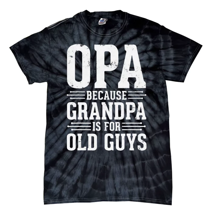 Opa Because Grandpa is for Old Guys Father’s Day for Grandpa Tie-Dye T-Shirt