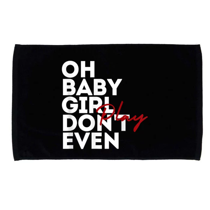 Oh Baby Girl DonT Even Play Aoc Microfiber Hand Towel