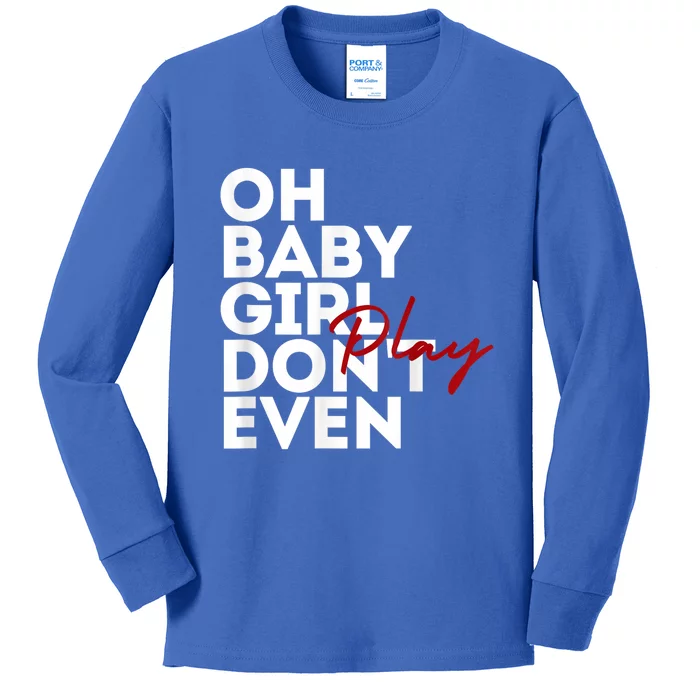 Oh Baby Girl DonT Even Play Aoc Kids Long Sleeve Shirt