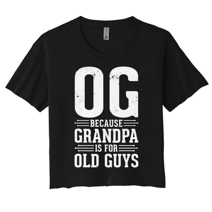 OG Because Grandpa is for Old Guys Funny gift for OG Grandpa Women's Crop Top Tee