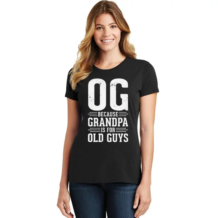 OG Because Grandpa is for Old Guys Funny gift for OG Grandpa Women's T-Shirt