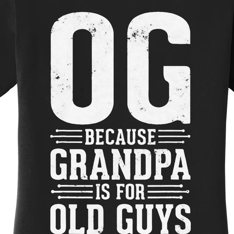 OG Because Grandpa is for Old Guys Funny gift for OG Grandpa Women's T-Shirt