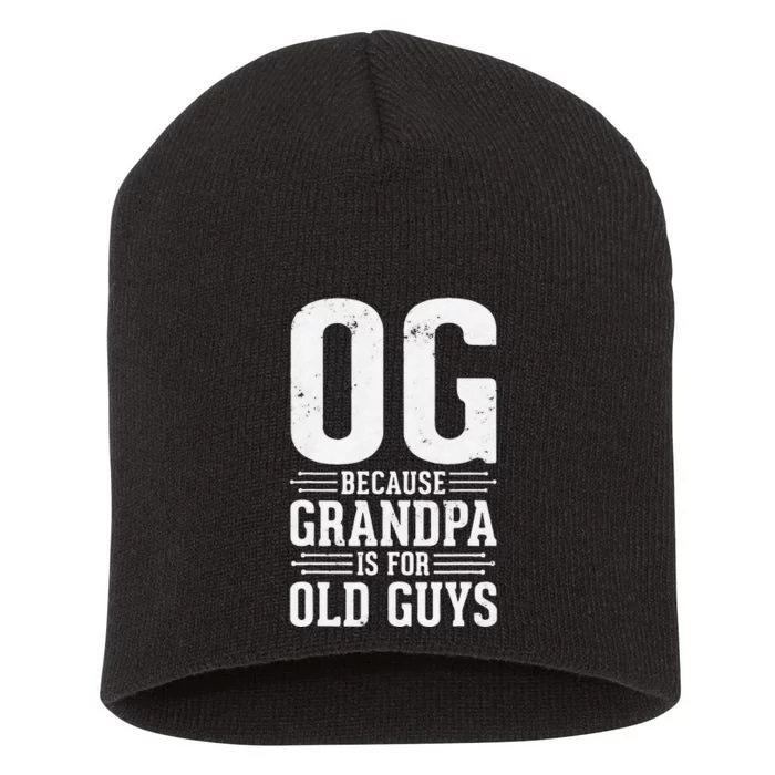 OG Because Grandpa is for Old Guys Funny gift for OG Grandpa Short Acrylic Beanie