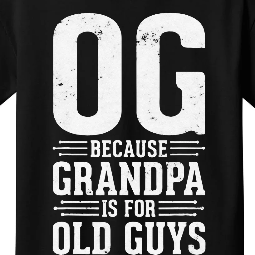 OG Because Grandpa is for Old Guys Funny gift for OG Grandpa Kids T-Shirt