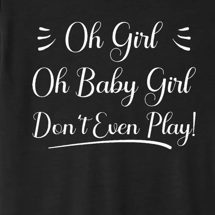 Oh Baby Girl DonT Even Play Aoc Political ChromaSoft Performance T-Shirt