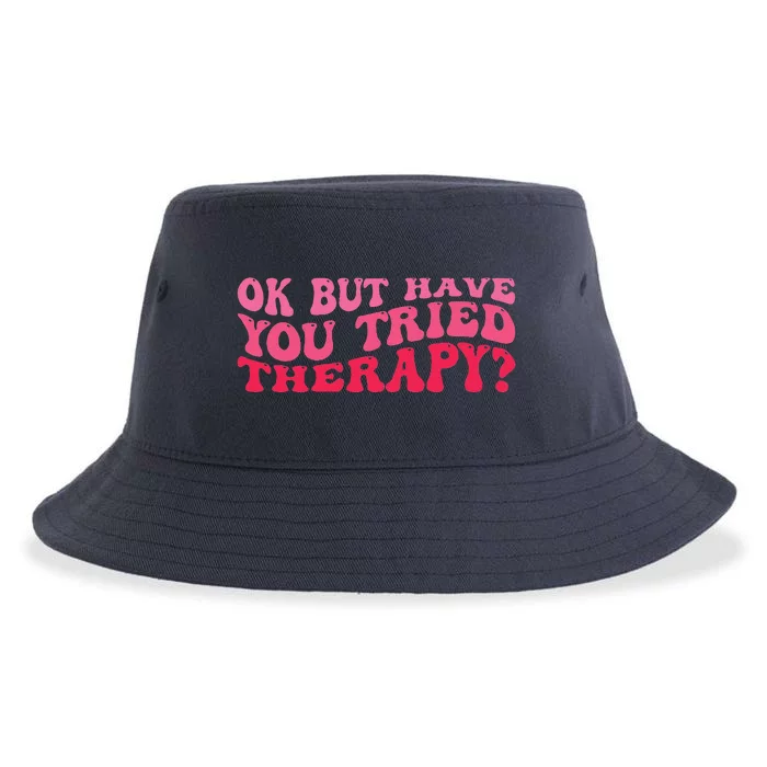 Ok But Have You Tried Therapy Mental Health Sustainable Bucket Hat