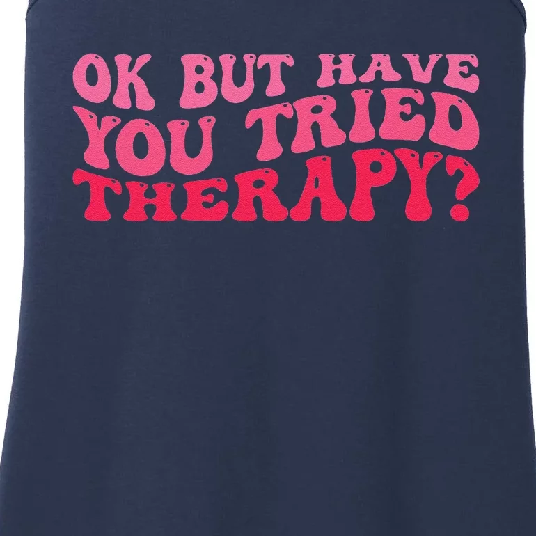 Ok But Have You Tried Therapy Mental Health Ladies Essential Tank