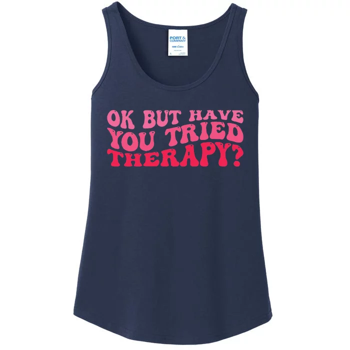 Ok But Have You Tried Therapy Mental Health Ladies Essential Tank