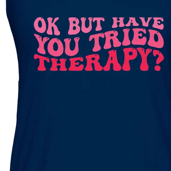 Ok But Have You Tried Therapy Mental Health Ladies Essential Flowy Tank