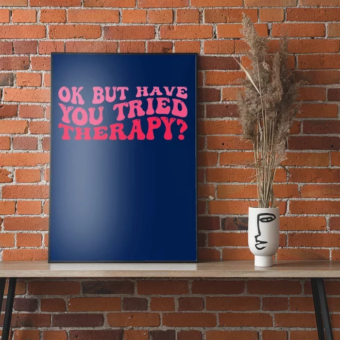 Ok But Have You Tried Therapy Mental Health Poster