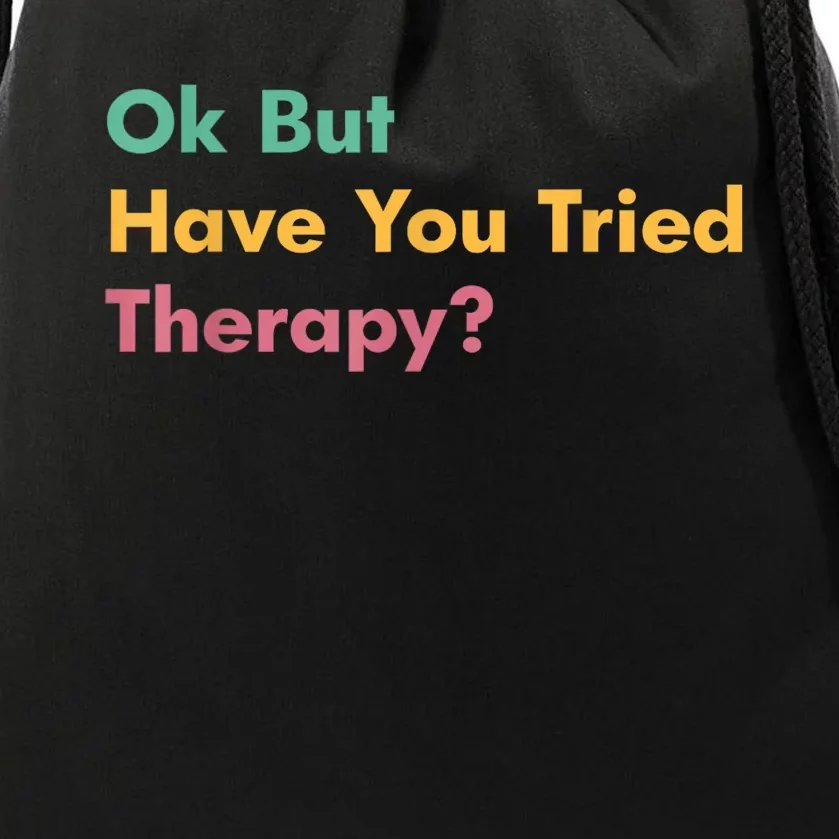 Ok But Have You Tried Therapy Drawstring Bag