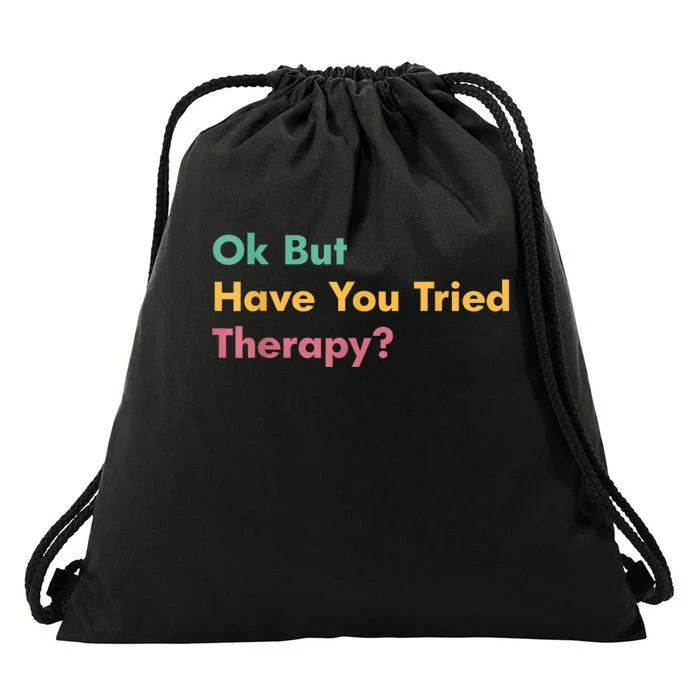 Ok But Have You Tried Therapy Drawstring Bag