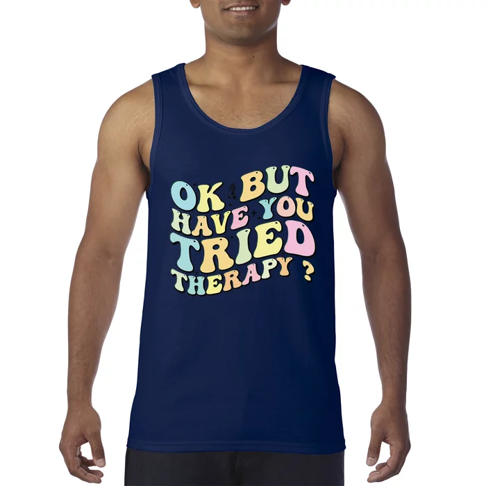 Ok But Have You Tried Therapy Funny Counselor Tank Top