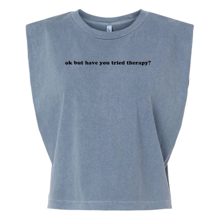 Ok But Have You Tried Therapy Garment-Dyed Women's Muscle Tee