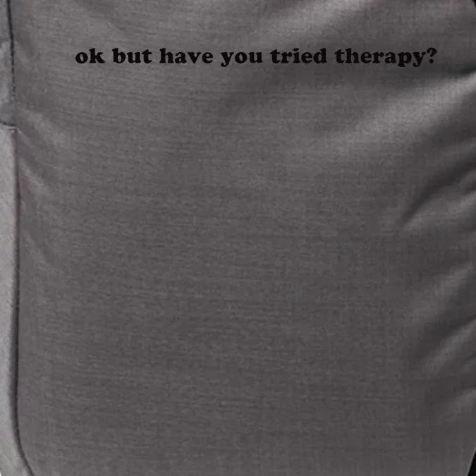 Ok But Have You Tried Therapy Impact Tech Backpack