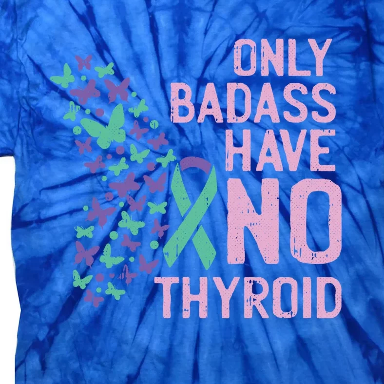 Only Badass Have No Thyroid Cancer Awareness Survivor Gift Tie-Dye T-Shirt