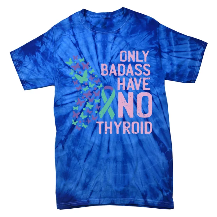 Only Badass Have No Thyroid Cancer Awareness Survivor Gift Tie-Dye T-Shirt