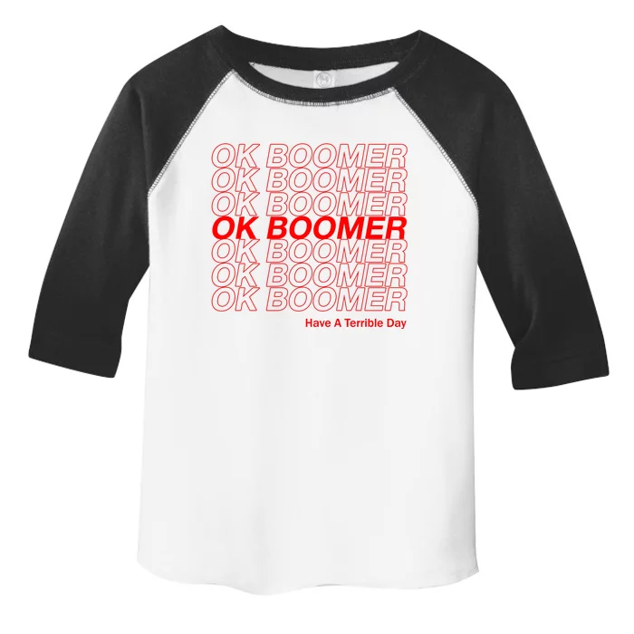 OK Boomer Have A Terrible Day Toddler Fine Jersey T-Shirt