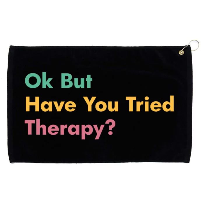 Ok But Have You Tried Therapy Grommeted Golf Towel