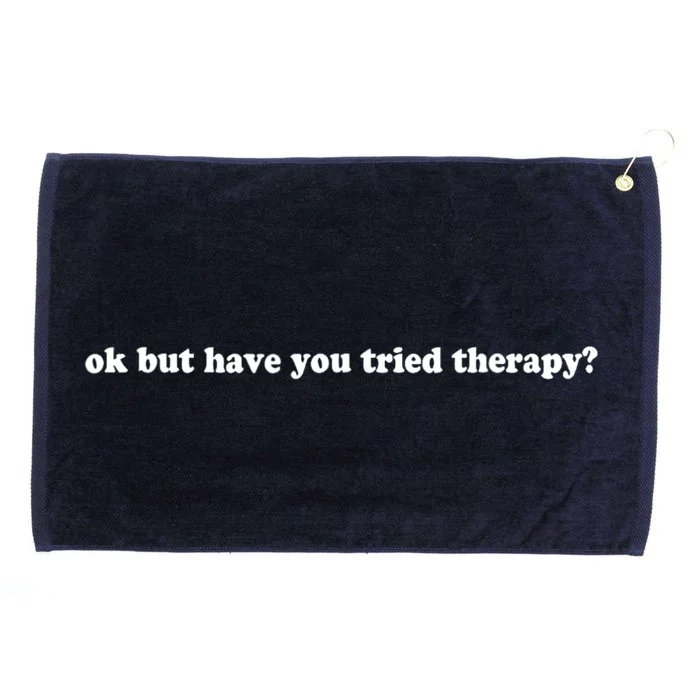 Ok But Have You Tried Therapy Grommeted Golf Towel