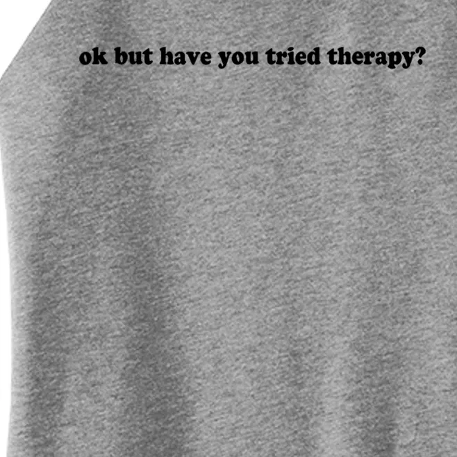 Ok But Have You Tried Therapy Women’s Perfect Tri Rocker Tank