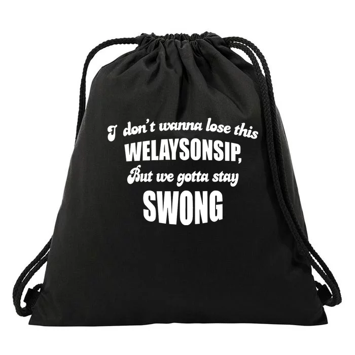 Otis Brister I DonT Wanna Lose This Welaysonsip But We Gotta Stay Swong Drawstring Bag