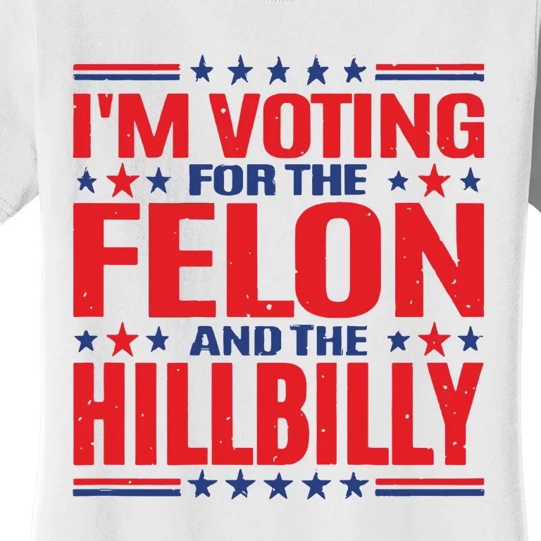 On Back Im Voting For The Felon The Hillbilly 2024 Women's T-Shirt