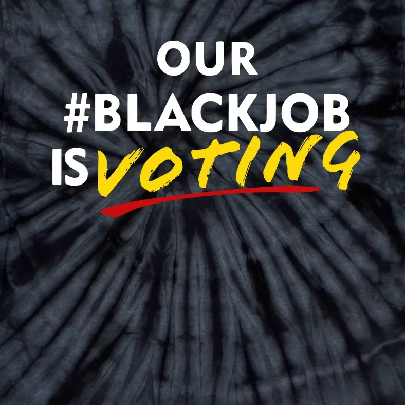 Our Black Job Is Voting Tie-Dye T-Shirt