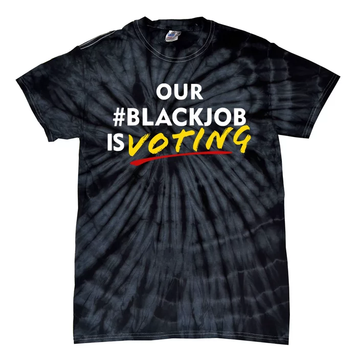 Our Black Job Is Voting Tie-Dye T-Shirt