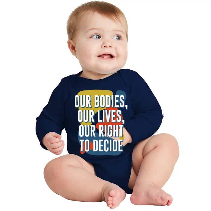 Our Bodies Lives And Right To Decide Feminist Sayings Funny Gift Baby Long Sleeve Bodysuit