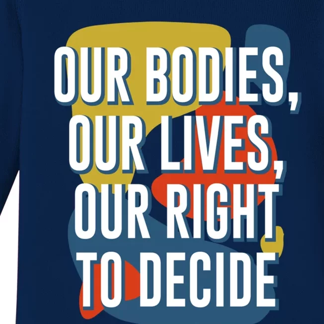 Our Bodies Lives And Right To Decide Feminist Sayings Funny Gift Baby Long Sleeve Bodysuit