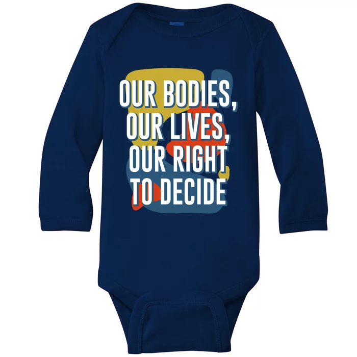 Our Bodies Lives And Right To Decide Feminist Sayings Funny Gift Baby Long Sleeve Bodysuit