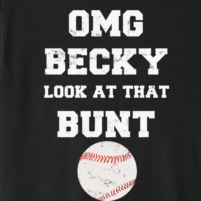 OMG Becky Look At That Bunt Baseball Fan Distressed ChromaSoft Performance T-Shirt