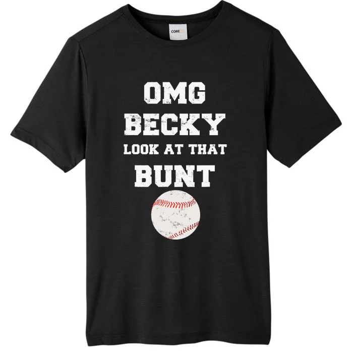 OMG Becky Look At That Bunt Baseball Fan Distressed ChromaSoft Performance T-Shirt