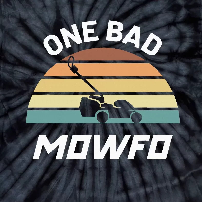 One Bad Mowfo Funny Lawn Care Mowing Gardener FatherS Day Tie-Dye T-Shirt