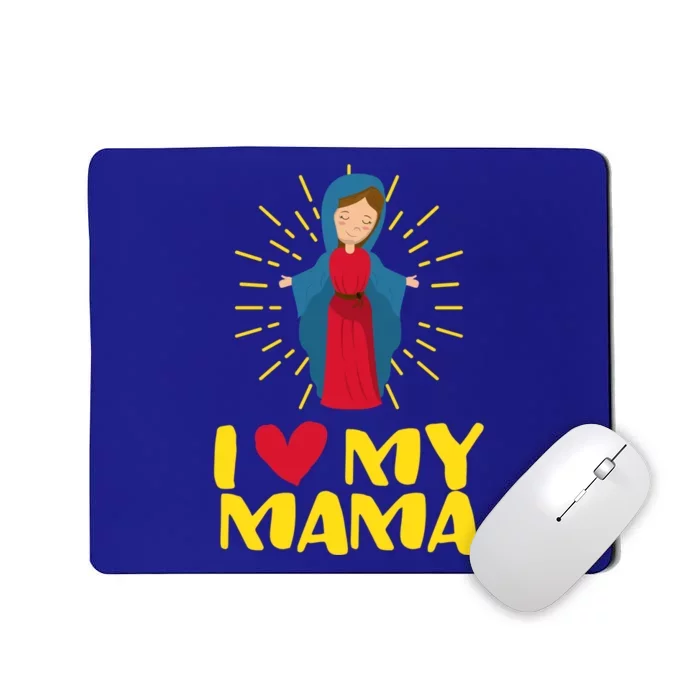 Our Blessed Mary Cute I Love Mama Catholic Funny Gift Meaningful Gift Mousepad