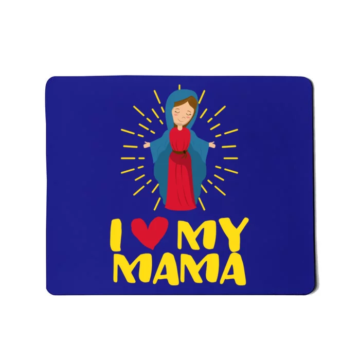 Our Blessed Mary Cute I Love Mama Catholic Funny Gift Meaningful Gift Mousepad