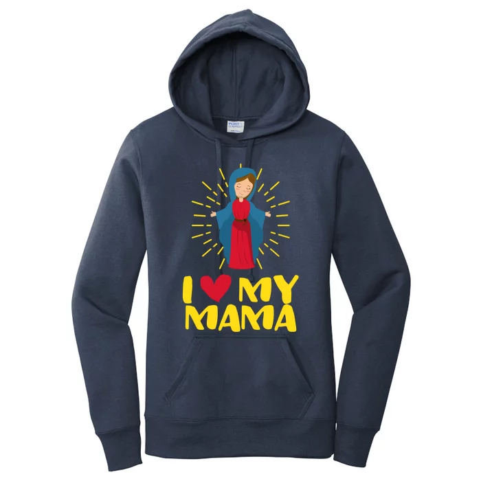 Our Blessed Mary Cute I Love Mama Catholic Funny Gift Meaningful Gift Women's Pullover Hoodie